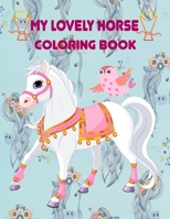 my lovely horse coloring book: Awesome coloring book for boys, girls, and kids of all ages A lovely coloring book for My Little horse fans with 49 cu B08Y4FJDJ4 Book Cover