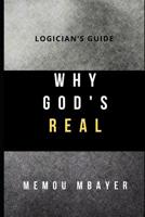 Why God's Real: Logician's Guide 1076499619 Book Cover
