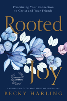Rooted Joy: Prioritizing Your Connection to Christ and Your Friends 156309617X Book Cover
