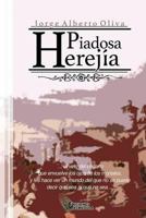 Piadosa Herejia: El Velo del Engano Que Envuelve Los Ojos de Los Mortales, y Les Hace Ver Un Mundo del Que No Se Puede Decir Que Sea O Que No Sea... 9873376488 Book Cover