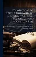Foundations of Faith a Biography of Lieutenant General Harold G. "Hal" Moore (USA Ret) 1025080017 Book Cover