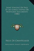 Saint Vincent De Paul Et Les Gondi D'Apres De Nouveaux Documents (1882) 1172087873 Book Cover