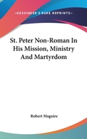 St. Peter Non-Roman In His Mission, Ministry And Martyrdom 1146417764 Book Cover