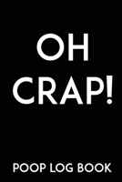 Oh Crap! Poop Log Book: Handy Stool Tracker To Track Food Intake & Bowel Movements 1693421674 Book Cover