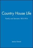 Country House Life: Family and Servants, 1815-1914 (Family, Sexuality & Social Relations in Past Times) 063115566X Book Cover