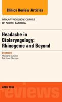 Headache in Otolaryngology: Rhinogenic and Beyond, an Issue of Otolaryngologic Clinics of North America, Volume 47-2 032329006X Book Cover