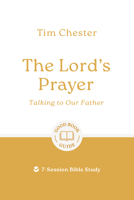 The Lord's Prayer: Talking to Our Father: 7-Session Bible Study (Easy-to-use Bible-study workbook with discussion questions and Leader’s Guide included, great for small groups) (Good Book Guides) 1802541934 Book Cover