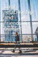 Easy relationship and friendship builder: Step by step guide to build fast relationship with anybody 1791331203 Book Cover