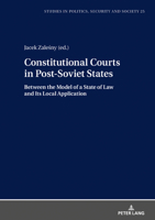 Constitutional Courts in Post-Soviet States: Between the Model of a State of Law and Its Local Application (Studies in Politics, Security and Society) 3631793081 Book Cover