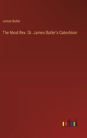 The Most Rev. Dr. James Butler's Catechism 336877154X Book Cover