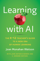 Learning with AI: The K-12 Teacher's Guide to a New Era of Human Learning 1421451204 Book Cover