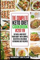 The Complete Keto Diet Cookbook #2019: Eat Well and Reset Your Body with Simple, Selected & Delicious Ketogenic Diet Recipes 1097937119 Book Cover