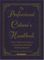 The Professional Caterer's Handbook: How to Open and Operate a Financially Successful Catering Business 0910627606 Book Cover