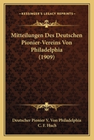 Mitteilungen Des Deutschen Pionier-Vereins Von Philadelphia (1909) 1168093236 Book Cover