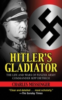 HITLER'S GLADIATOR: The Life and Wars of Panzer Army Commander Sepp Dietrich 0080312071 Book Cover