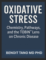 OXIDATIVE STRESS: Chemistry, Pathways, and the TOBIN™ Lens on Chronic Disease B0FQ9MFRKK Book Cover