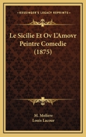 Le Sicilie Et Ov L'Amovr Peintre Comedie (1875) 1120423635 Book Cover