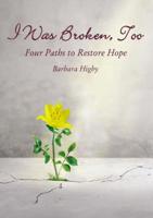 I Was Broken, Too: Four Paths to Restore Battered Hope 0310107563 Book Cover