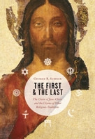 The First and the Last: The Claim of Jesus Christ and the Claims of Other Religious Traditions 0802863345 Book Cover
