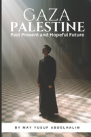 Gaza Palestine: Past Present and Hopeful Future B0F4Z71B1R Book Cover
