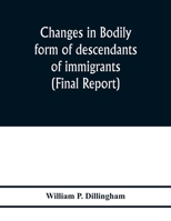 Changes in bodily form of descendants of immigrants. (Final report) 9353976936 Book Cover