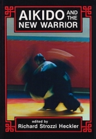 Aikido and the New Warrior (Io Series, No 35) 0938190512 Book Cover