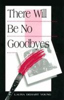 There Will Be No Goodbyes 1562801031 Book Cover