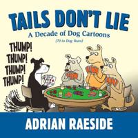 Tails Don't Lie: A Decade of Dog Cartoons (70 in Dog Years) 1550175998 Book Cover