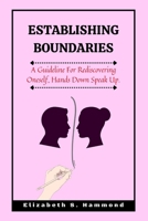 ESTABLISHING BOUNDARIES: A Guideline For Rediscovering Oneself, Hands Down Speak Up. B0BB67WBMW Book Cover