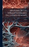 AnatomÃ-a De Las Formas Exteriores Del Cuerpo Humano (Afrikaans Edition) B0FK7NN5M3 Book Cover