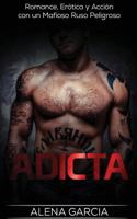 Adicta: Romance, Er�tica y Acci�n con un Mafioso Ruso Peligroso 1541297830 Book Cover
