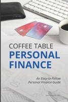 Coffee Table Personal Finance: An Easy-To-Follow Personal Finance Guide 169359367X Book Cover