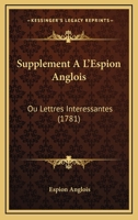 Supplement A L'Espion Anglois: Ou Lettres Interessantes 1165481065 Book Cover