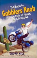 The Road to Gobblers Knob: From Chile to Alaska on a Motorbike 0856408042 Book Cover