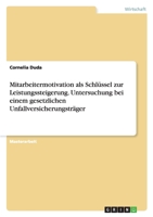 Mitarbeitermotivation ALS Schlussel Zur Leistungssteigerung. Untersuchung Bei Einem Gesetzlichen Unfallversicherungstrager 3638891062 Book Cover