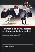 Tecniche di persuasione e chiusura della vendita (Italian Edition) 6630406168 Book Cover