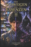 Das Schweigen der Essenzen: Buch 3 der düsteren Fantasy-Saga. Ranglisten, Elementfusion und das Ewige Schweigen. Die Leere erwacht. (German Edition) B0H89QGG4Q Book Cover