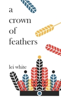A crown of feathers B08D52HSZB Book Cover