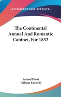 The Continental Annual And Romantic Cabinet, For 1832 0548305927 Book Cover