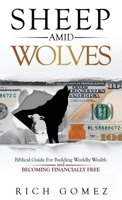 Sheep Amid Wolves : Biblical Principles to Upgrade Your Life, Build Wealth, and Become Financially Free 1647463416 Book Cover