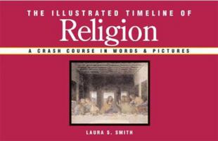 The Illustrated Timeline of Religion: A Crash Course in Words & Pictures (Illustrated Timelines) 1402736061 Book Cover