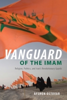 Vanguard of the Imam: Religion, Politics, and Iran's Revolutionary Guards 0190882891 Book Cover