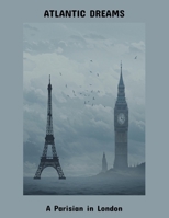 Atlantic Dreams: A Parisian In London B0FPBKJTV8 Book Cover