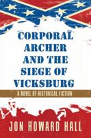 Corporal Archer and the Siege of Vicksburg: A Novel of Historical Fiction 1532038550 Book Cover