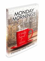 MONDAY MORNINGS with Stephenie: A Weekly Devotional Book for Women 0578190745 Book Cover