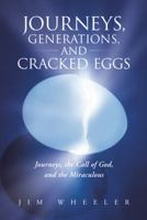 Journeys, Generations, and Cracked Eggs: Journeys, the Call of God, and the Miraculous 1490805192 Book Cover