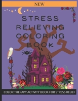 STRESS RELIEVING COLORING BOOK: COLOR THERAPY ACTIVITY BOOK FOR STRESS RELIEF B09B64VWVK Book Cover