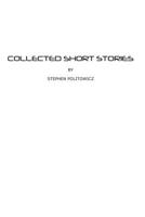 Collected Short Stories by Stephen Politowicz 1502909170 Book Cover