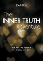 The Inner Truth Adventure: Beyond the person we think we are (BOOKS ON DEMAND) 2322189251 Book Cover