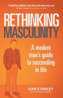 Rethinking Masculinity: A Modern Man’s Guide to Succeeding in Life 178133711X Book Cover